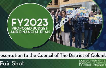 Mayor Bowser Presents Fiscal Year 2023 Budget Proposal Mayor Bowser Presents Fiscal Year 2023 Budget Proposal